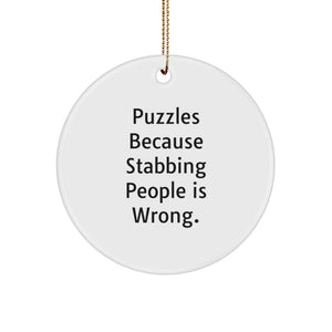 Funny Puzzles Gifts for Men Friends Family - Christmas Circle Ornament with 'Puzzles Because Stabbing People Is Wrong.' Quote - Image 1