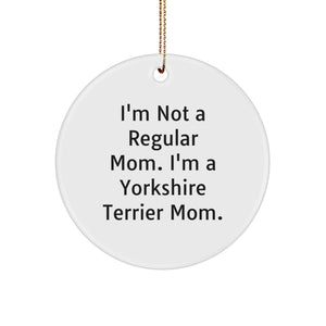 Yorkshire Terrier Mom Gifts from Friends for Christmas Unique Circle Ornaments, I'm Not A Regular Mom. I'm A Yorkshire Terrier Mom. - Image 1