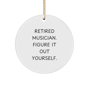 Funny Musician Gifts for Christmas - 'Retired Musician. Figure It Out Yourself.' Circle Ornament, Gifts from Friends to Musician, Musician Decorations - Image 1