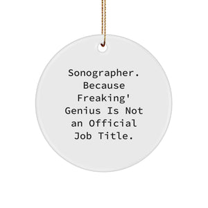 Gifts from Friends, Family, or Coworkers to Sonographer - Funny Christmas Circle Ornament, 'Sonographer. Because Freaking' genius Is Not An Official Job Title.' Quote, Perfect for Men or Women - Image 1