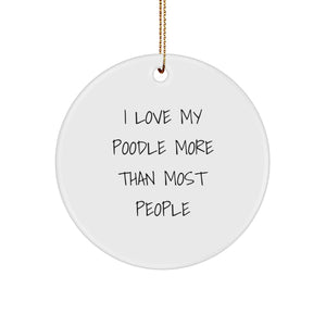 I Love My Poodle More Than Most People, Funny Poodle Dog Gifts Circle Ornament for Christmas, Gifts from Family to Friends, Gifts for Poodle Dog Lovers - Image 1