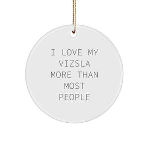 Vizsla Dog Lovers' Delight, 'I Love My Vizsla More Than Most People', Circle Ornament Gifts from Friends, Family, or Coworkers, Unique Christmas Unique Gift Ideas - Image 1