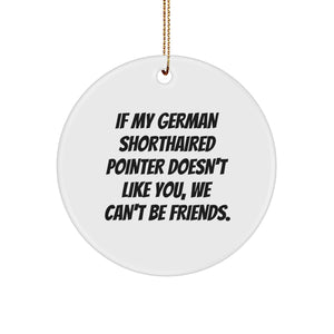 Funny German Shorthaired Pointer Dog Lover Gifts from Friends, Family for Christmas Unique Ideas, Circle Ornament, If My German Shorthaired Pointer Doesn't Like You - Image 1