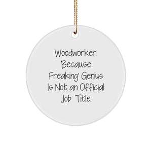 Woodworker's genius Circle Ornament, Funny Quote Gifts from Men to Woodworkers, 2.75" x 0.5 oz, White Color, Christmas Decor - Image 1