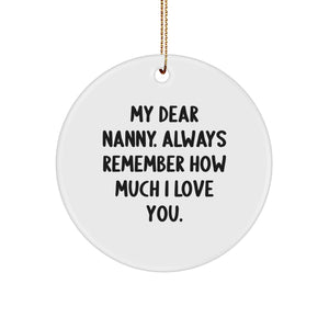 Nanny Gifts from Men - My Dear Nanny. Always Remember How Much I Love You. - Circle Ornament for Christmas - Image 1