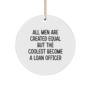 Funny Loan Officer Gifts for Men from Friends Christmas Unique Circle Ornament All Men Are Created Equal But The Coolest Become A Loan Officer - Image 1