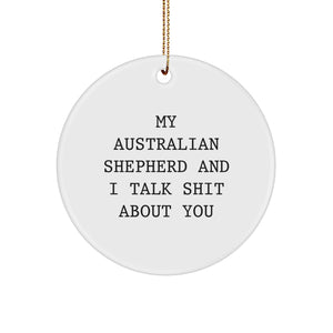 Funny Australian Shepherd Dog Gifts for Friends, Family, or Coworkers - My Australian Shepherd And I Talk Shit About You Christmas Circle Ornament - Image 1