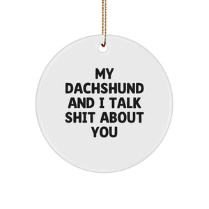 Funny Dachshund Dog Circle Ornament Gifts from Friends for Dachshund Lovers, 'My Dachshund And I Talk Shit About You', Christmas Unique Presents - Image 1