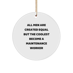Funny Maintenance Worker Gifts from Friends - Circle Ornament for All Men Are Created Equal But The Coolest Become A Maintenance Worker Enthusiasts - Christmas Unique Gifts for Family - Image 1