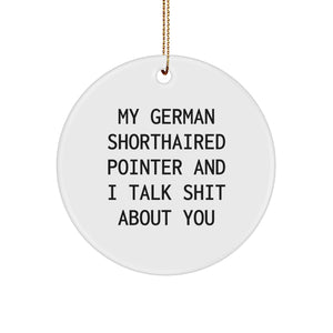 German Shorthaired Pointer Dog Lovers Gifts from Friends for Christmas, 'My German Shorthaired Pointer And I Talk Shit About You' Circle Ornament - Image 1
