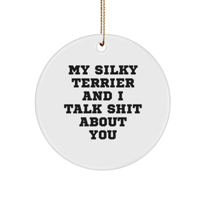 Funny Silky Terrier Dog Lovers Gifts, Circle Ornament, My Silky Terrier And I Talk Shit About You, Christmas Unique Gifts from Friends - Image 1