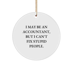 Accountant Humor Gifts from Men to Friends, I May Be An Accountant, But I Can't Fix Stupid People. Circle Ornament for Christmas - Image 1