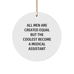 Medical Assistant Gifts for Friends, Family, or Coworkers - 'All Men Are Created Equal But The Coolest Become A Medical Assistant' Circle Ornament, White, Christmas, Gifts from Men - Image 1