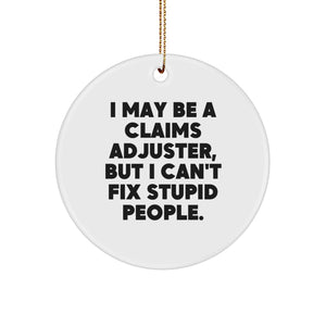 Funny Claims Adjuster Gifts for Him from Family - I May Be A Claims Adjuster, But I Can't Fix Stupid People. Circle Ornament for Christmas - Image 1
