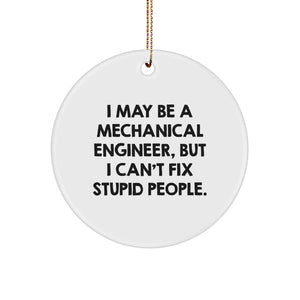 Funny Mechanical Engineer Gifts from Friends for Men, White Circle Ornament with I May Be A 'Mechanical Engineer, But I Can't Fix Stupid People' Quote, Christmas Unique Gifts - Image 1