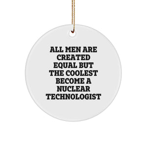 Funny Nuclear Technologist Gifts for Men, Unique Christmas Ornaments for Nuclear Tech Enthusiasts, Circle Shaped - Image 1