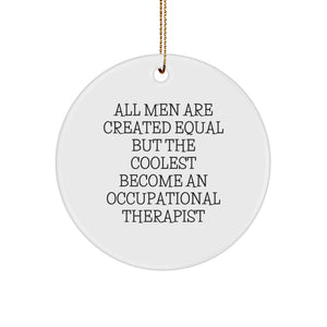 Funny Occupational Therapist Gifts for Men - 'All Men Are Created Equal But' Circle Ornament, Christmas Unique - Image 1