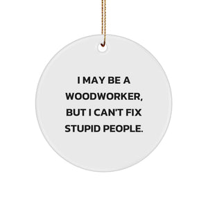 Funny Woodworker Gifts for Men from Family - I May Be A Woodworker, Circle Ornament with Inspirational Quote for Woodworker's Christmas - Image 1