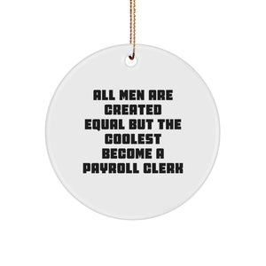 Funny Payroll Clerk Gifts from Friends - Circle Ornament, 'All Men Are Created Equal But The Coolest Become A Payroll Clerk' Christmas Unique Presents for Payroll Clerk - Image 1