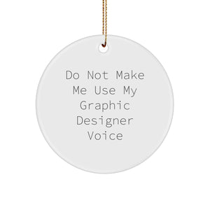Graphic Designer Gifts from Friends - Do Not Make Me Use My Graphic Designer Voice Circle Ornament for Christmas - Image 1