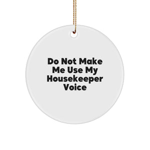 Funny Housekeeper Gifts from Friends, Unique Circle Ornament for Home, 'Do Not Make Me Use My Housekeeper Voice' Christmas Unique Gifts, Circle Ornament Housekeeper - Image 1