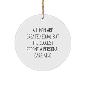 Funny Personal Care Aide Gifts from Men for Christmas Unique Circle Ornaments, 'All Men Are Created Equal But The Coolest Become A Personal Care Aide' Quote, Gifts for Personal Care Aide - Image 1