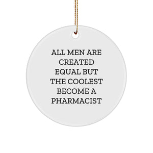Funny Pharmacist Gifts, Circle Ornament - 'All Men Are Created Equal But The Coolest Become A Pharmacist' Quote, Christmas Unique Gifts from Friends to Family - Image 1