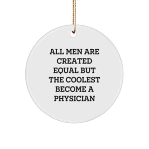 Funny Physician Gifts from Men - Christmas Circle Ornament, 'All Men Are Created Equal But The Coolest Become A Physician' Quote, Perfect for Physician Friends and Coworkers - Image 1