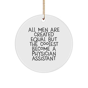 Funny Physician Assistant Gifts from Men for Christmas - 'All Men Are Created Equal But The Coolest Become A Physician Assistant' Circle Ornament - Image 1