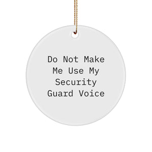 Funny Security Guard Gifts for Friends from - Do Not Make Me Use My Security Voice Circle Ornament - Image 1