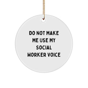 Funny Social Worker Gifts for Coworkers, White Circle Ornament, 'Do Not Make Me Use My Social Worker Voice', Christmas Unique Gifts from Friends, Family - Image 1