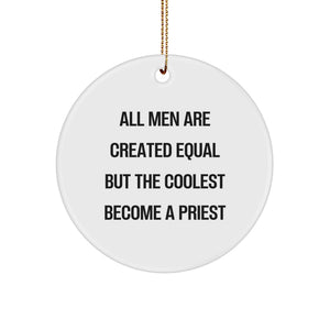 Funny Priest Gifts, 'All Men Are Created Equal But The Coolest Become A Priest' Circle Ornament for Christmas, Gifts from Friends to Priest - Image 1