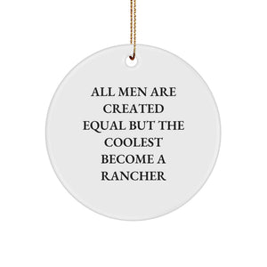 Funny Rancher Gifts from Men - 'All Men Are Created Equal But The Coolest Become A Rancher' Circle Ornament for Christmas - Image 1