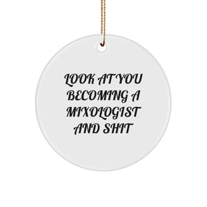 Funny Mixologist Gift Circle Ornament for Him or Her, 'Look At You Becoming A Mixologist And Shit', Christmas Unique Gifts from Friends to Family - Image 1