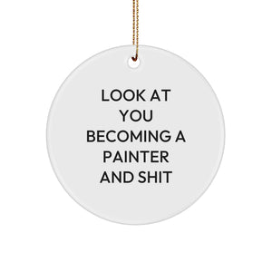 Funny Painter Gifts from Friends for Christmas - 'Look At You Becoming A Painter And Shit' Circle Ornament - Image 1