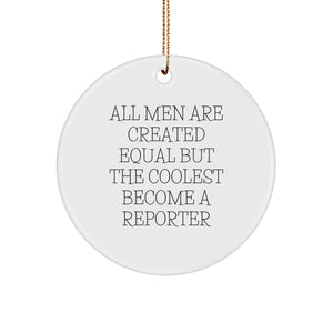 Funny Reporter Gifts from Men for Christmas Unique Circle Ornament - All Men Are Created Equal But The Coolest Become A Reporter - Image 1