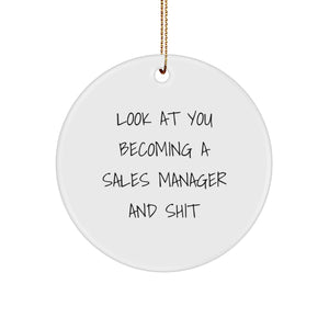 Funny Sales Manager Gifts for Men - Look At You Becoming A Sales Manager And Shit, Christmas Unique Circle Ornament for Sales Team, Men's Office Decor - Image 1