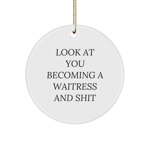 Funny Waitress Gifts for Waitress from Coworkers, Christmas Unique Circle Ornament with Look At You Becoming A 'Waitress And Shit' Quote, Christmas Unique Gifts for Waitress, Waitress Circle Ornament - Image 1