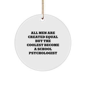 Funny School Psychologist Gifts, 'All Men Are Created Equal But The Coolest Become A School Psychologist' Circle Ornament, Gifts from Friends to School Psychologists for Christmas - Image 1