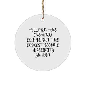 Funny Security Guard Gifts from Men - Circle Ornament for Christmas, 'All Men Are Created Equal But The Coolest Become A Security Guard' Quote, Unique for Friends, Coworkers, Family - Image 1