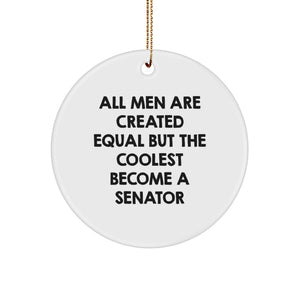 Funny Senator Gifts, Circle Ornament for Men, 'All Men Are Created Equal But The Coolest Become A Senator' Humor, White, 2.75" tall, Christmas Unique Gifts from Friends - Image 1