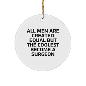 Funny Surgeon Gifts from Men for Surgeons, Unique Circle Ornament Quote 'All Men Are Created Equal But The Coolest Become A Surgeon' Christmas Unique Gifts - Image 1