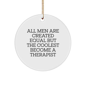 Funny Therapist Gifts from Men - All Men Are Created Equal But The Coolest Become A Therapist, Circle Ornament for Christmas, Gifts for Therapist - Image 1