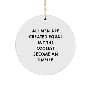 Funny Umpire Gifts from Men for Umpire Friends - Circle Ornament with Quote 'All Men Are Created Equal But The Coolest Become An Umpire' for Christmas - Image 1