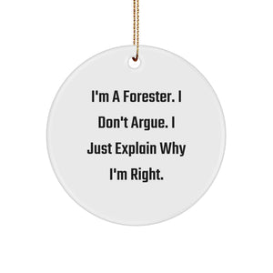 Funny Forester Gifts from Friends, Handcrafted Circle Ornament, Christmas Unique Gifts for Forester Men and Women, 'I'm A Forester. I Don't Argue. I Just Explain Why I'm Right.' - Image 1