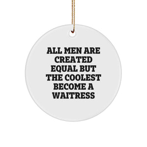 Funny Waitress Gifts from Men for Women - Circle Ornament, All Men Are Created Equal But The Coolest Become A Waitress, Christmas Unique Presents for Coworkers, Family - Image 1