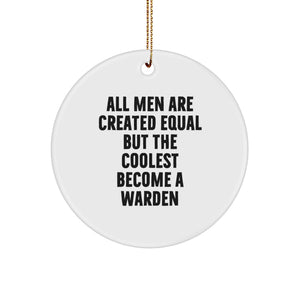 Warden Gifts for Men - Funny Circle Ornament, 'All Men Are Created Equal But The Coolest Become A Warden', Christmas Decoration, Gifts from Friends - Image 1