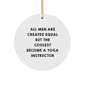 Funny Yoga Instructor Gifts from Friends for Him Her - Circle Ornament - All Men Are Created Equal But The Coolest Become A Yoga Instructor - Christmas Unique Inspirational - Image 1