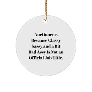Funny Auctioneer Gifts, 'Auctioneer. Because Classy Sassy And A Bit Fearlessy Is Not An Official Job Title.' Circle Ornament, Gifts from Family for Auctioneer, Unique Christmas Unique Gifts - Image 1