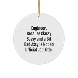 Funny Engineer Gifts from Friends for Christmas - Circle Ornament with Sass - Image 1